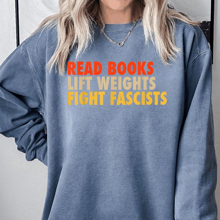 Read Books Lift Weights Fight Fascists Reading Humor Comfort Colors Sweatshirt