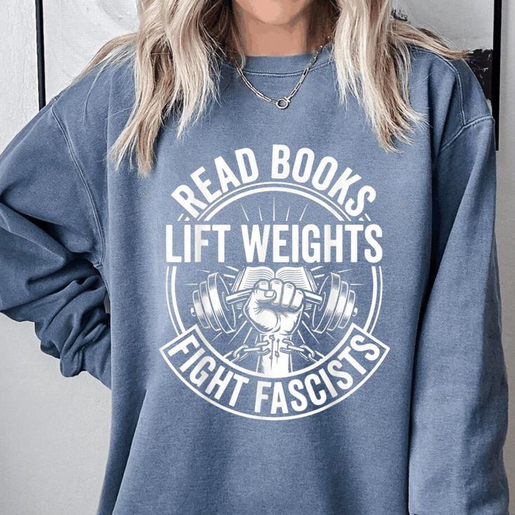 Read Books Lift Weights Fight Fascists Reading Men Women Comfort Colors Sweatshirt