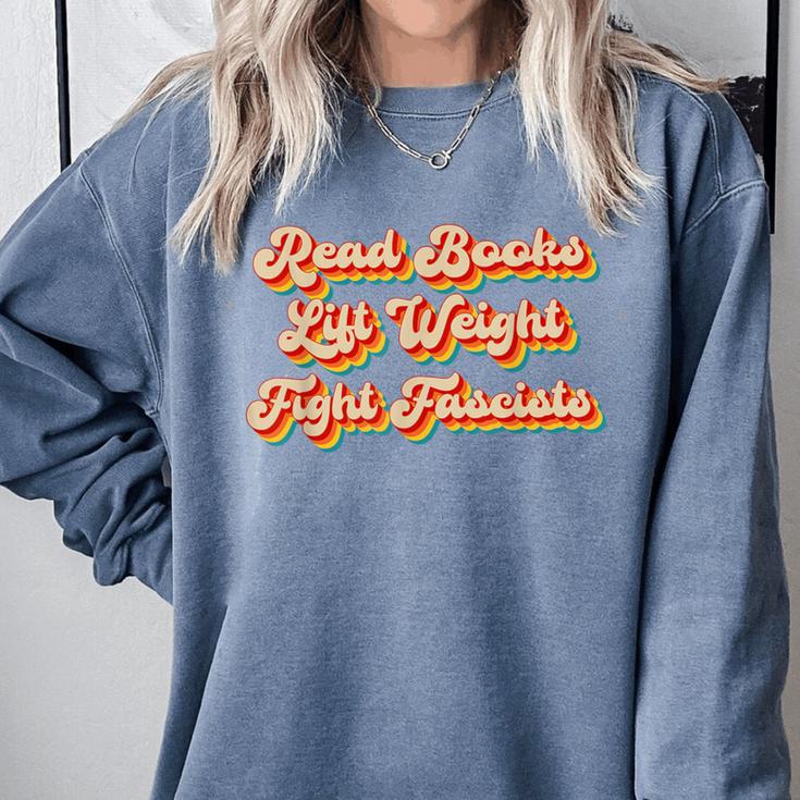 Read Books Lift Weights Fight Fascists Retro Reading Comfort Colors Sweatshirt Read Books Lift Weights Fight Fascists Retro Reading Comfort Colors Sweatshirt