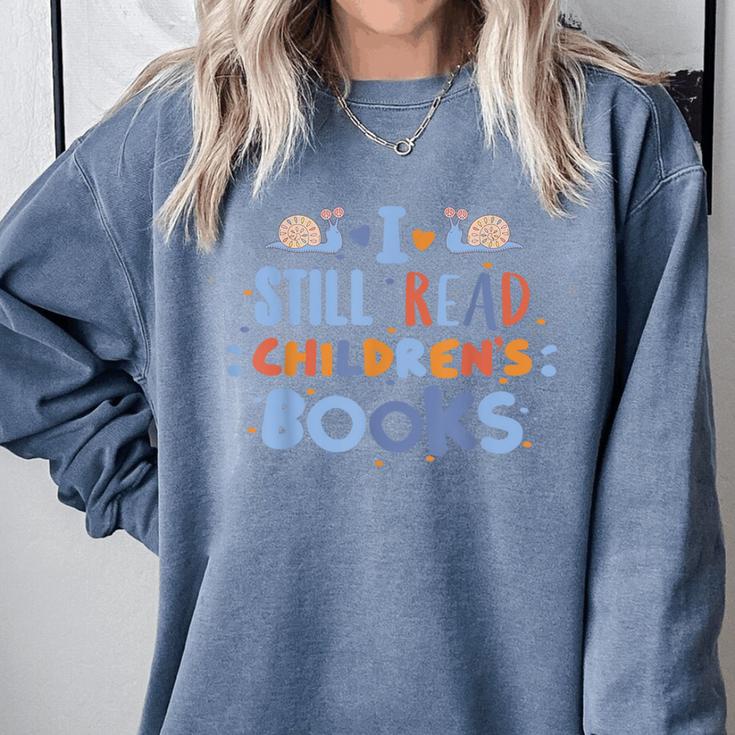 I Still Read Children's Books School Teacher Nerd Librarian For Men Women Girls Kids Comfort Colors Sweatshirt I Still Read Children's Books School Teacher Nerd Librarian For Men Women Girls Kids Comfort Colors Sweatshirt