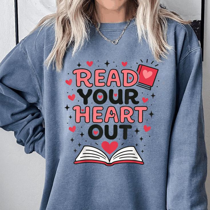 Read Your Heart Out Love Book Valentine Teacher Bookworm Comfort Colors Sweatshirt
