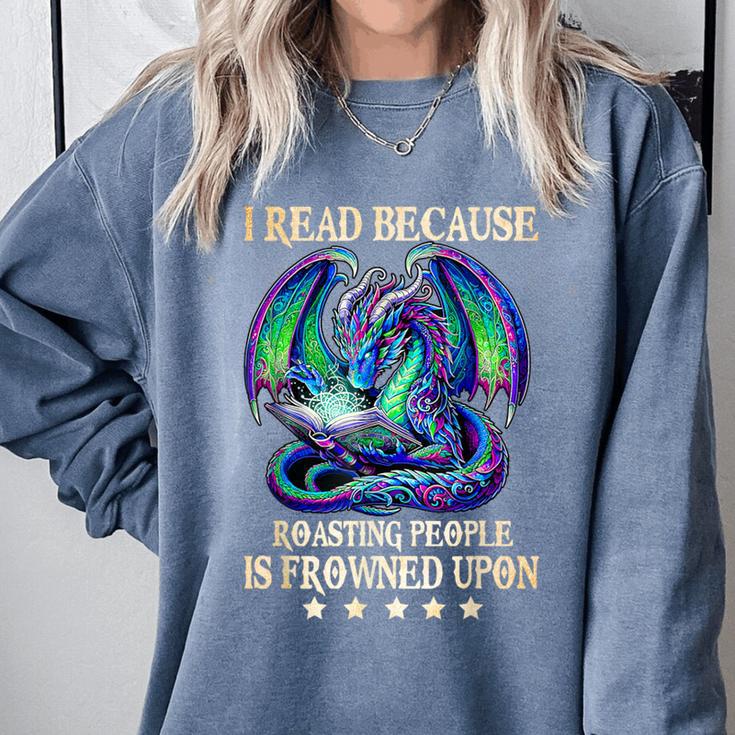 I Read Because Roasting People Is Frowned Upon Dragons Books Comfort Colors Sweatshirt I Read Because Roasting People Is Frowned Upon Dragons Books Comfort Colors Sweatshirt