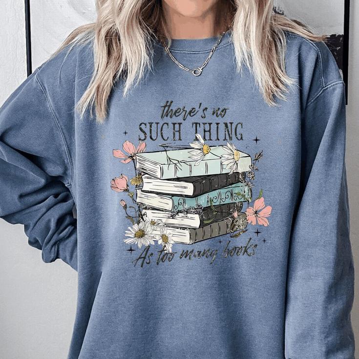There's No Such Thing As Too Many Book Comfort Colors Sweatshirt