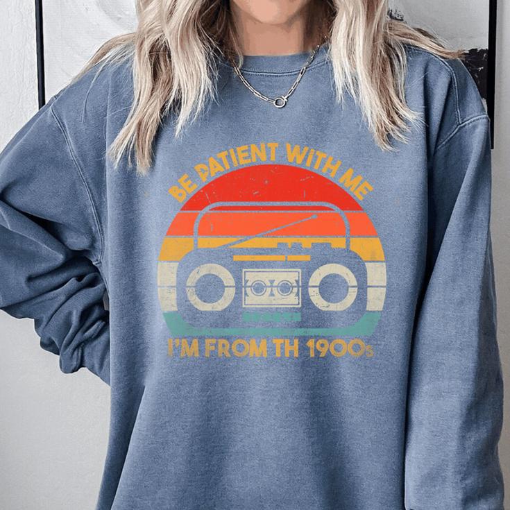 Retro Be Patient With Me I'm From The 1900s Premium Comfort Colors Sweatshirt Retro Be Patient With Me I'm From The 1900s Premium Comfort Colors Sweatshirt