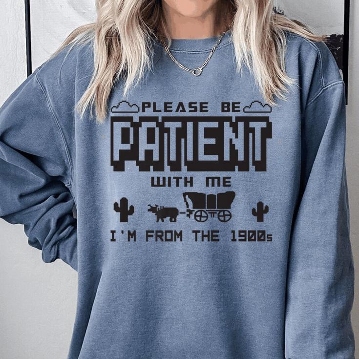 Retro Please Be Patient With Me I'm From The 1900s Premium Comfort Colors Sweatshirt Retro Please Be Patient With Me I'm From The 1900s Premium Comfort Colors Sweatshirt