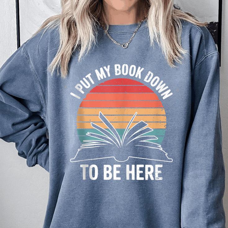 Retro I Put My Book Down To Be Here For Book Lover Comfort Colors Sweatshirt
