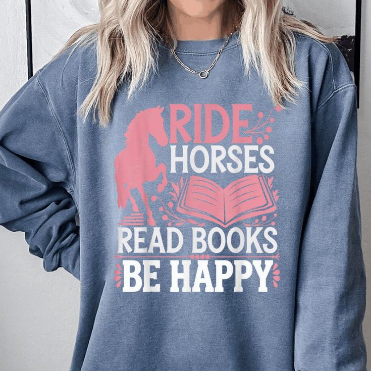 Ride Horses Read Books Be Happy Comfort Colors Sweatshirt