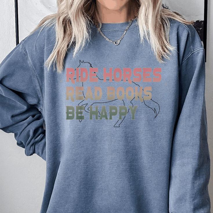 Ride Horses Read Books Be Happy Horse Riders Quote Comfort Colors Sweatshirt Ride Horses Read Books Be Happy Horse Riders Quote Comfort Colors Sweatshirt