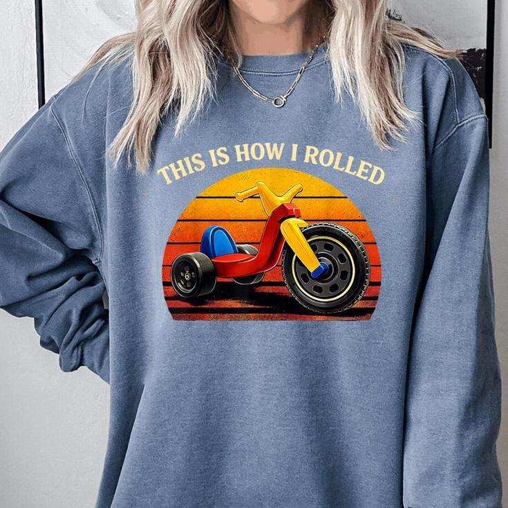 This Is How I Rolled Retro Toys Big Wheel Tricycle Nostalgia Comfort Colors Sweatshirt This Is How I Rolled Retro Toys Big Wheel Tricycle Nostalgia Comfort Colors Sweatshirt