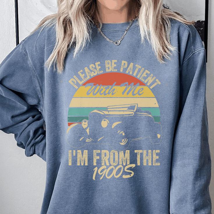 Sarcasm Retro Please Be Patient With Me I'm From The 1900s Premium Comfort Colors Sweatshirt Sarcasm Retro Please Be Patient With Me I'm From The 1900s Premium Comfort Colors Sweatshirt