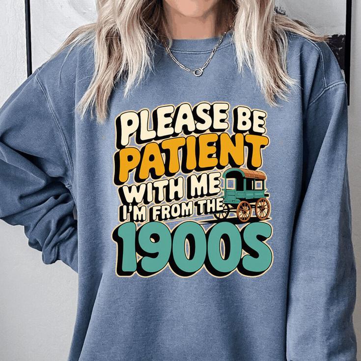 Saying Please Be Patient With Me I'm From The 1900s Premium Tri-Blend Comfort Colors Sweatshirt