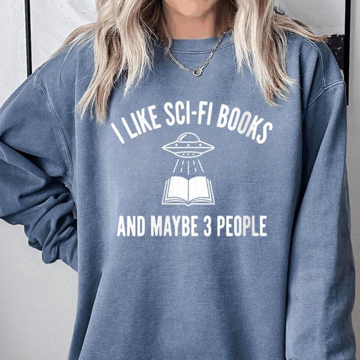 I Like Sci-Fi Books And Maybe 3 People Comfort Colors Sweatshirt