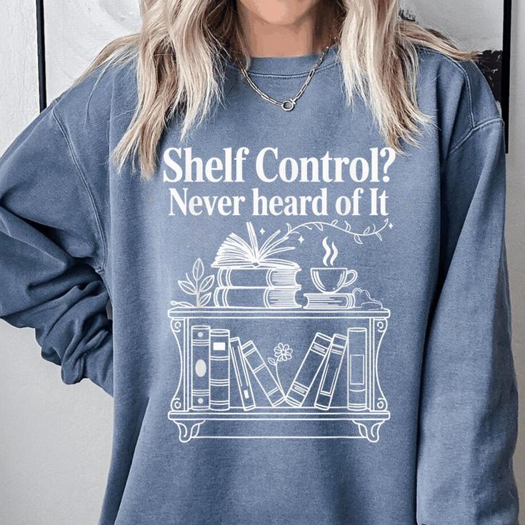 Shelf Control Never Heard Of It Book Lover Reading Comfort Colors Sweatshirt