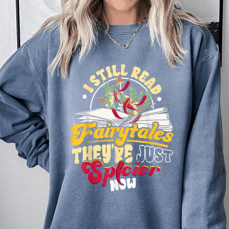 Smut Spicy Books I Still Read Fairytales Theyre Just Spicier Comfort Colors Sweatshirt