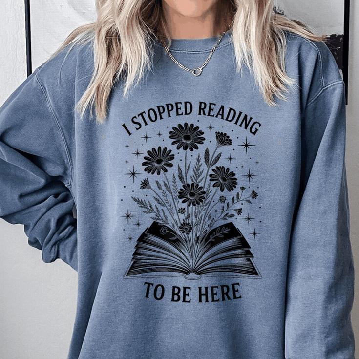 I Stopped Reading To Be Here Introvert Book Lover Bookworm Comfort Colors Sweatshirt