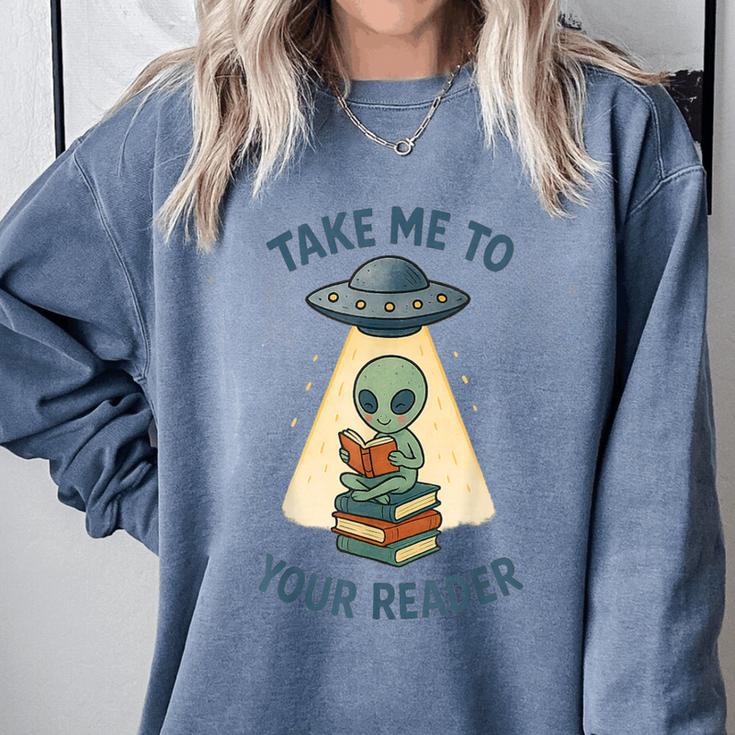 Teacher Alien Books UFO Reading Take Me To Your Reader Comfort Colors Sweatshirt