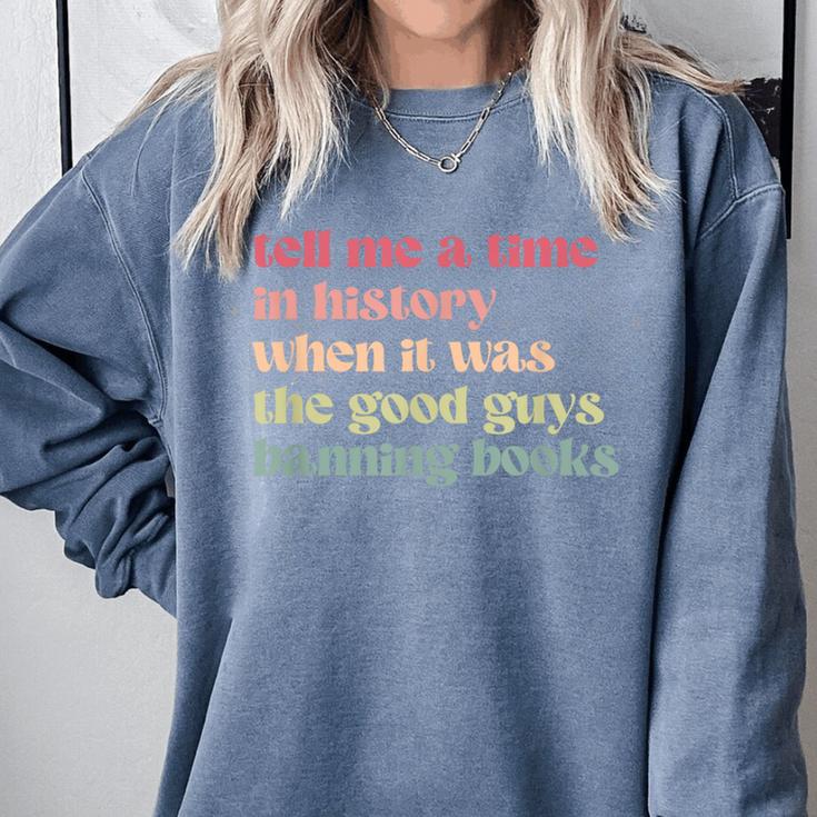 Tell Me a Time In History When Good Guys Banned Books Comfort Colors Sweatshirt