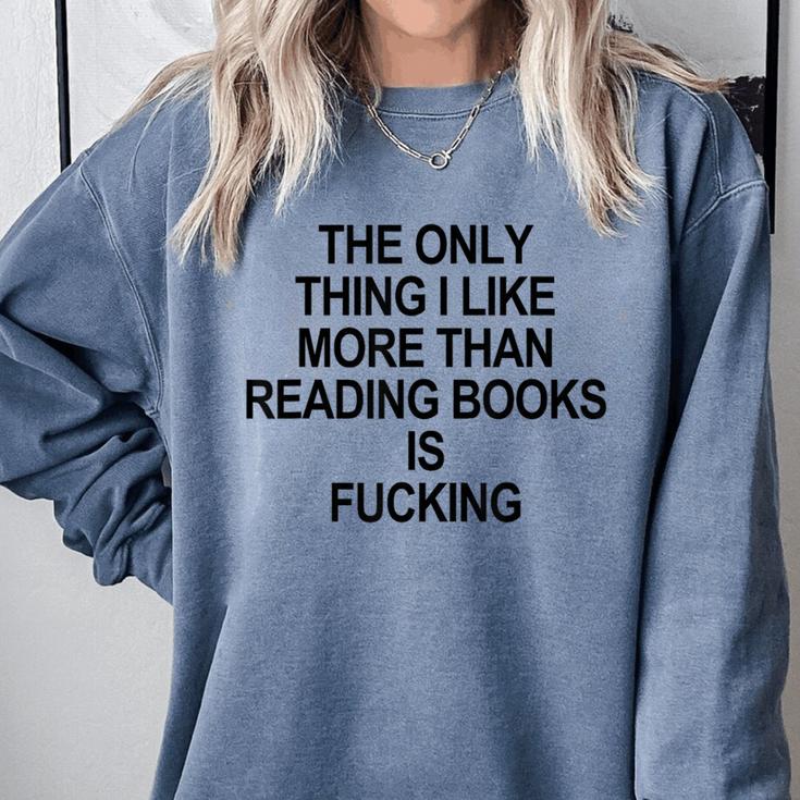 The Only Thing I Like More Than Reading Books Is Fucking Comfort Colors Sweatshirt