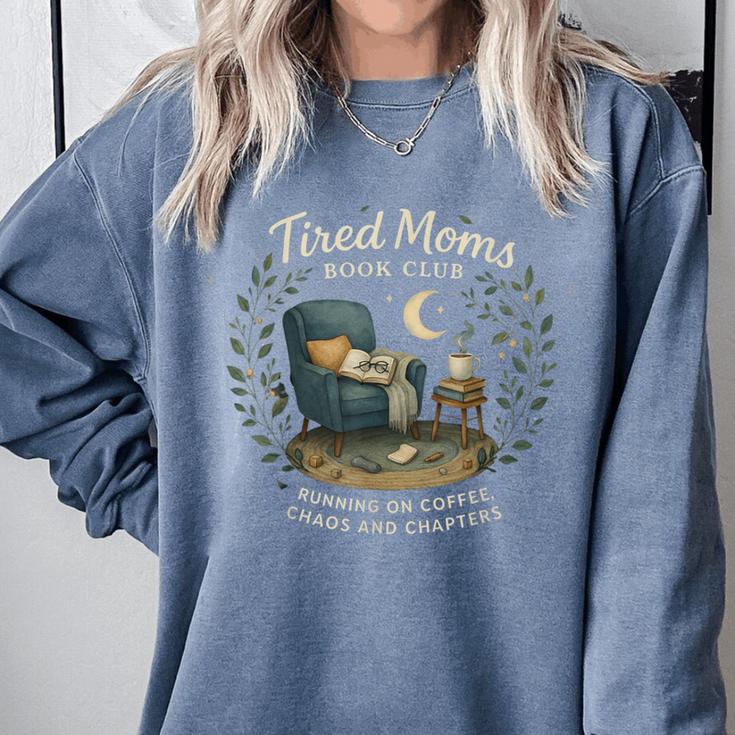 Tired Moms Book Club Coffee Chaos And Chapters Comfort Colors Sweatshirt