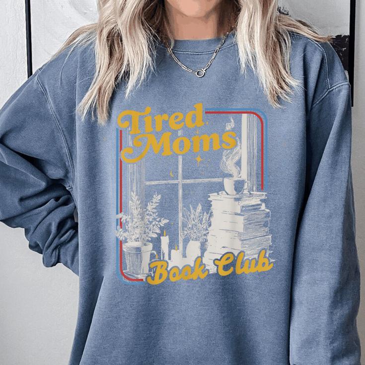 Tired Moms Book Club Reading Books Lovers Mom For Mothers Comfort Colors Sweatshirt