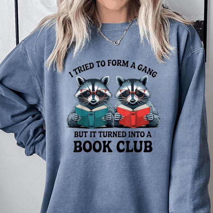 I Tried To Form Gang But It Turned Into A Book Club Reading Comfort Colors Sweatshirt I Tried To Form Gang But It Turned Into A Book Club Reading Comfort Colors Sweatshirt