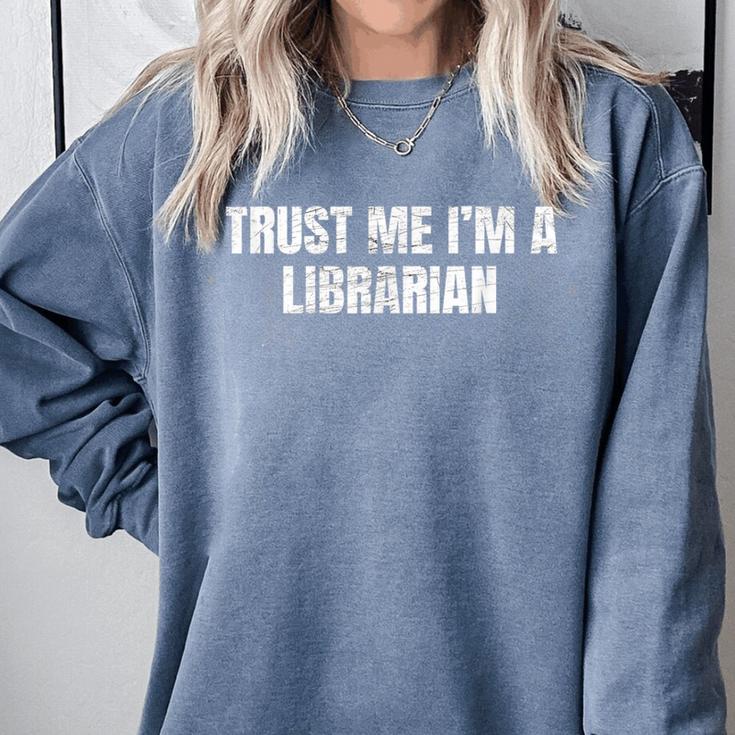 Trust Me Im A Librarian Reading Books Humor Comfort Colors Sweatshirt