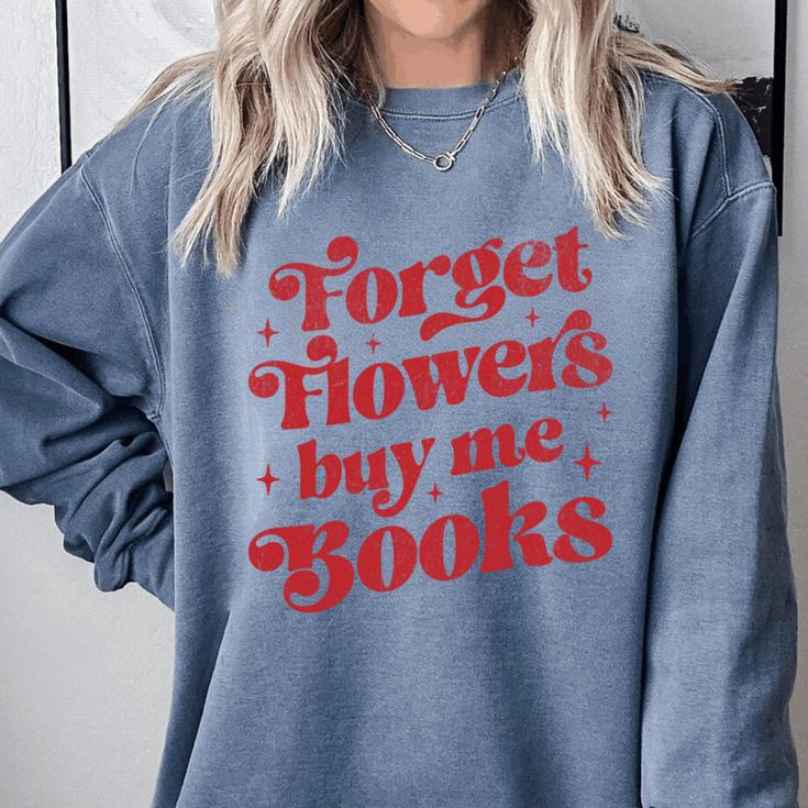 Valentine Bookish Love Quote Forget Flowers Buy Me Books Comfort Colors Sweatshirt Valentine Bookish Love Quote Forget Flowers Buy Me Books Comfort Colors Sweatshirt