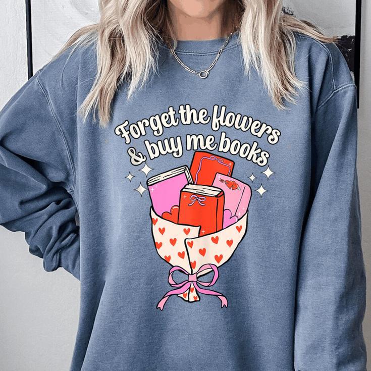 Valentines Book Lover Forget The Flowers And Buy Me Books Comfort Colors Sweatshirt