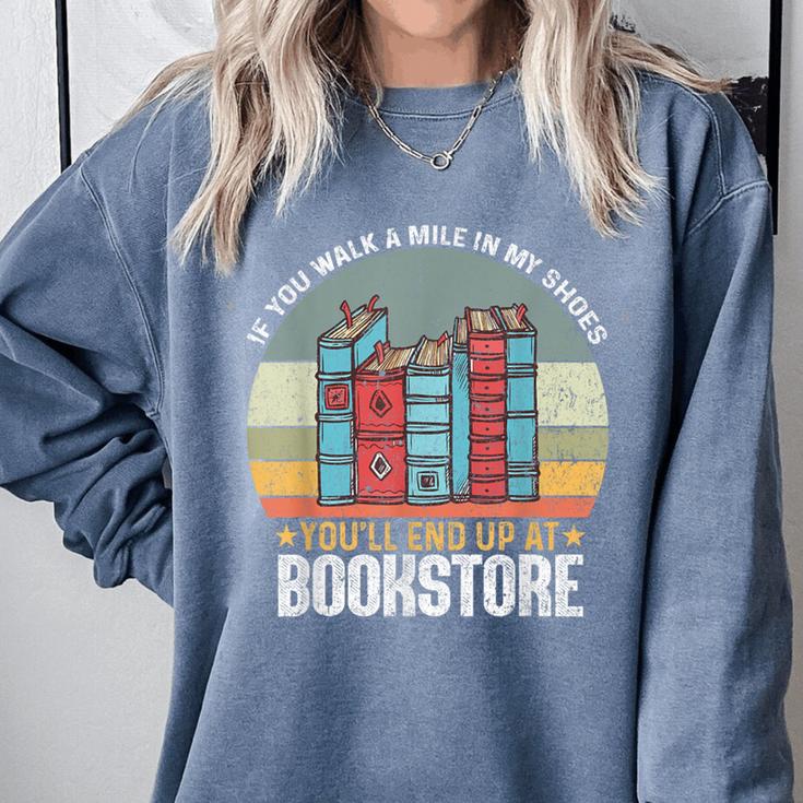 If You Walk A Mile In My Shoes You'Ll End Bookstore Reading Comfort Colors Sweatshirt