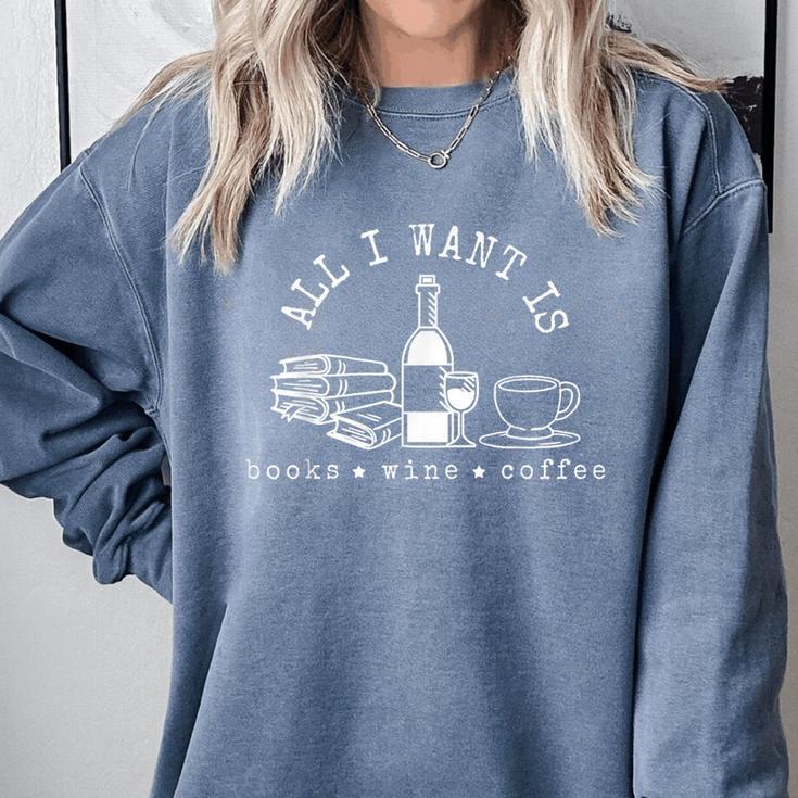 I Want Books Wine Coffee Comfort Colors Sweatshirt