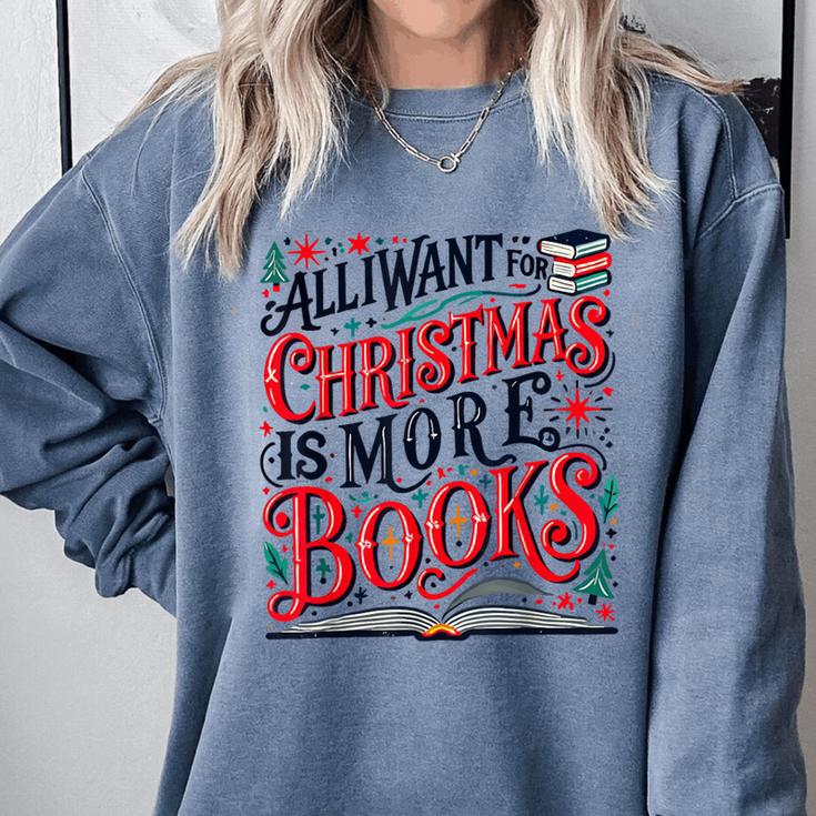 All I Want For Christmas Is More Books Teacher Xmas Holiday Comfort Colors Sweatshirt All I Want For Christmas Is More Books Teacher Xmas Holiday Comfort Colors Sweatshirt