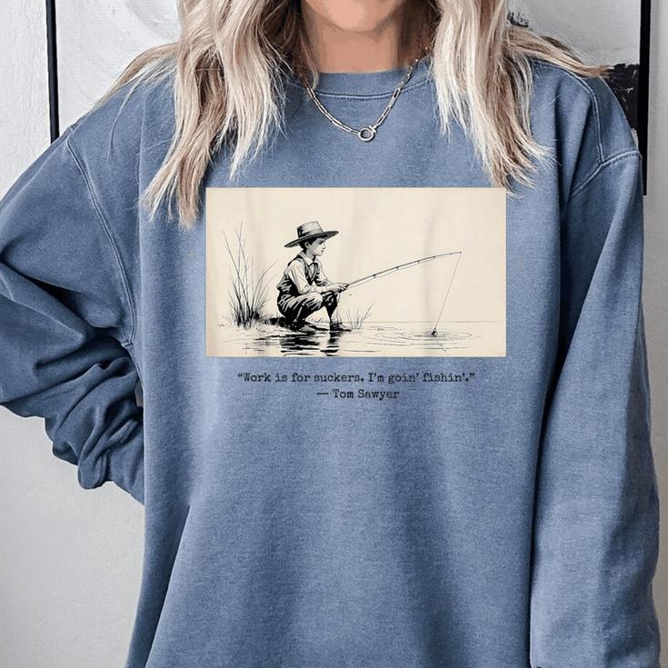 Work Is For Suckers I’m Goin’ Fishin’ Twain Sawyer Book Day Comfort Colors Sweatshirt Work Is For Suckers I’m Goin’ Fishin’ Twain Sawyer Book Day Comfort Colors Sweatshirt