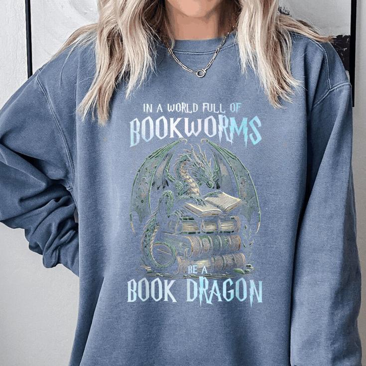 In A World Of Bookworms Be A Book Dragon Book Lover Reader Comfort Colors Sweatshirt In A World Of Bookworms Be A Book Dragon Book Lover Reader Comfort Colors Sweatshirt