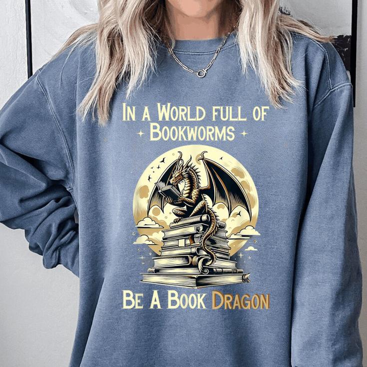 In a World Full Of Bookworms Be a Book Dragon Books Reading Comfort Colors Sweatshirt