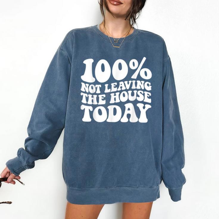 100 Not Leaving The House Today Introverts Comfort Colors Sweatshirt