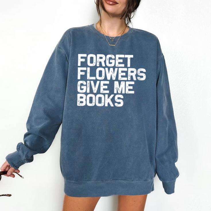 Book Lover Forget Flowers Give Me Books Comfort Colors Sweatshirt
