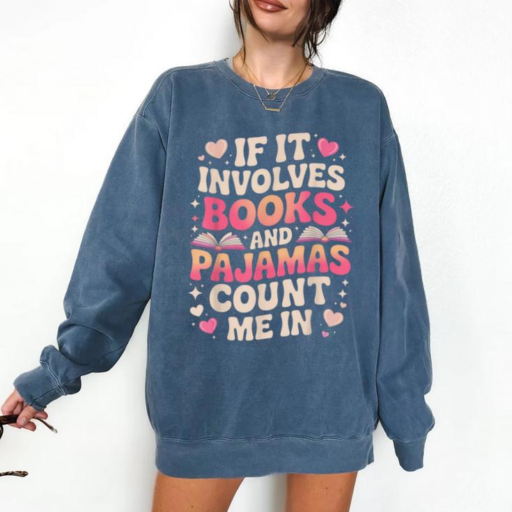 Book Pajamas For Women If It Involves Books And Pajamas Comfort Colors Sweatshirt