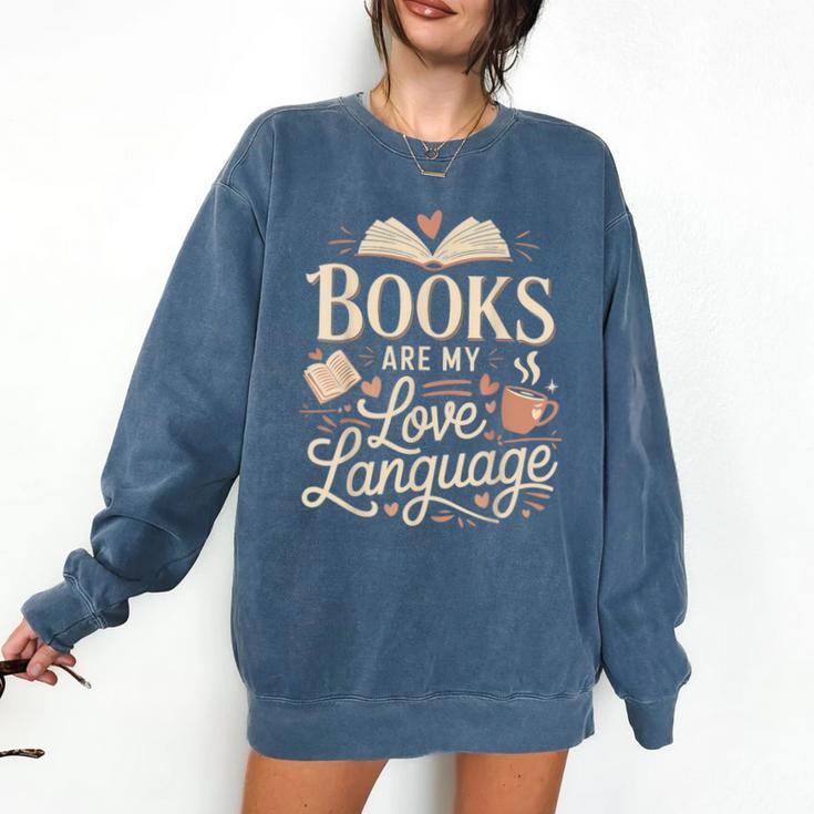 Books Are My Love Language Reader And Book Lover Bookworms Comfort Colors Sweatshirt