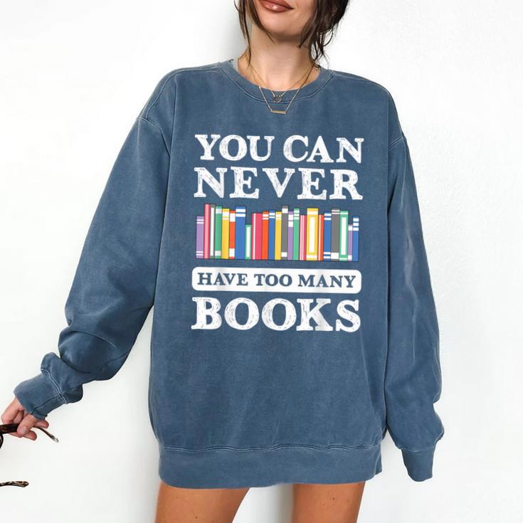 You Can Never Have Too Many Books Reading Lover Outfit Comfort Colors Sweatshirt