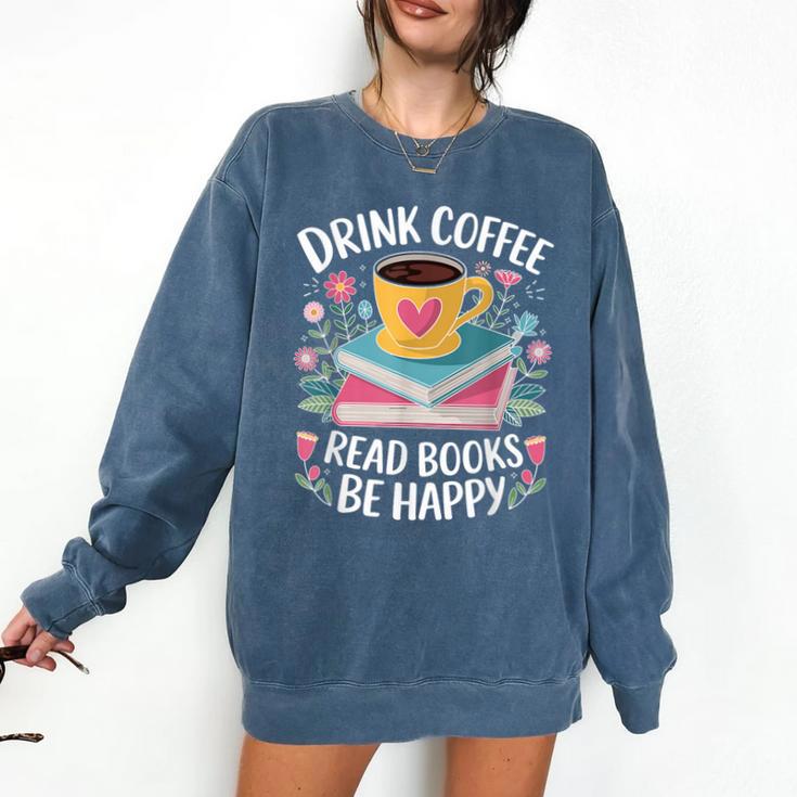 Bookworm Tees Drink Coffee Read Books Be Happy Comfort Colors Sweatshirt