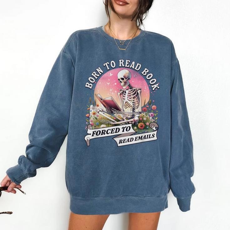 Born To Read Book Forced To Read Emails Skeleton Comfort Colors Sweatshirt