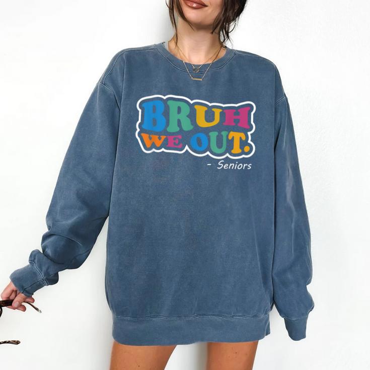 Bruh We Out Seniors End Of School Student Graduation Class Comfort Colors Sweatshirt