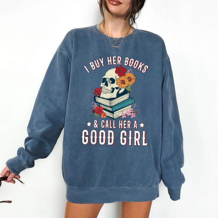 I Buy Her Books Call Her A Good Girl Book Lover Skull Comfort Colors Sweatshirt