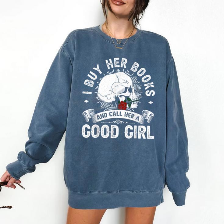 I Buy Her Books And Call Her A Good Girl Reading Book Lover Comfort Colors Sweatshirt