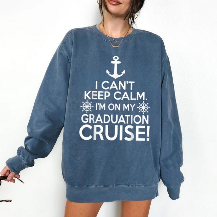 I Can't Keep Calm Graduation Cruise Comfort Colors Sweatshirt