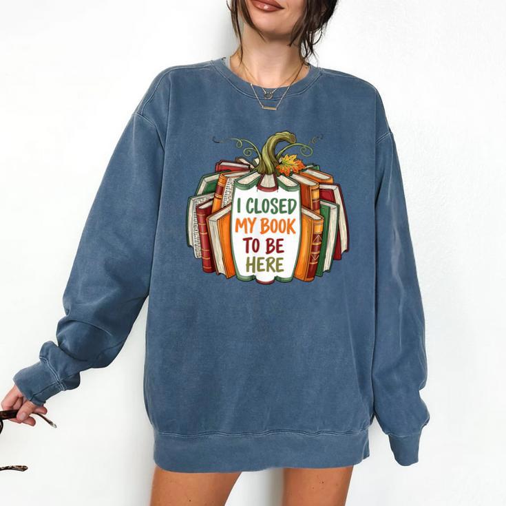 I Closed My Book To Be Here Fall Pumpkin Comfort Colors Sweatshirt