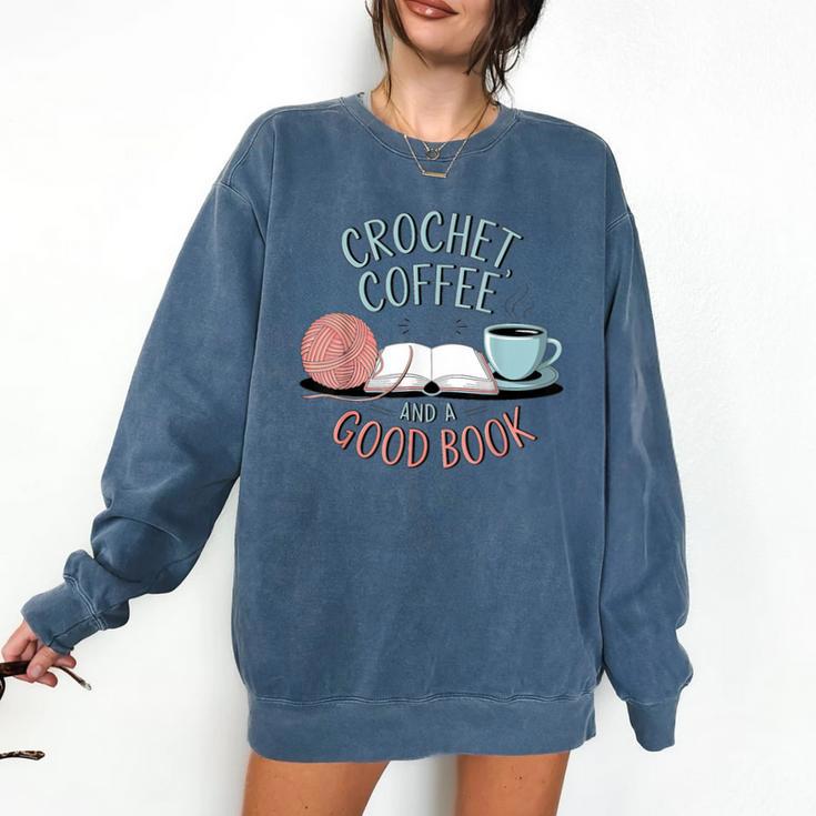 Coffee Crochet Good Book Bookish Yarn Crafter Comfort Colors Sweatshirt