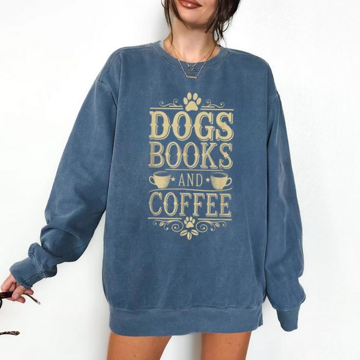 Dogs Books And Coffee Comfort Colors Sweatshirt