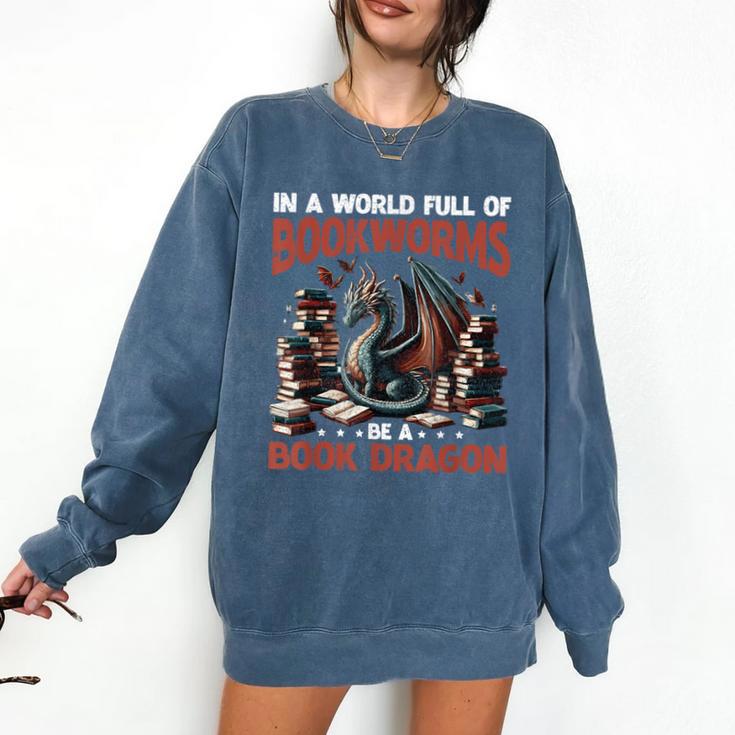 Dragon In A World Full Of Bookworms Be A Book Dragon Comfort Colors Sweatshirt