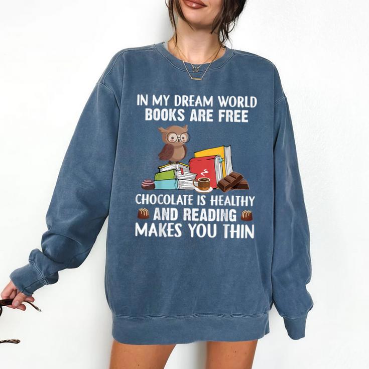In My Dream World Books Are Free Chocolate Is Healthy Book Comfort Colors Sweatshirt